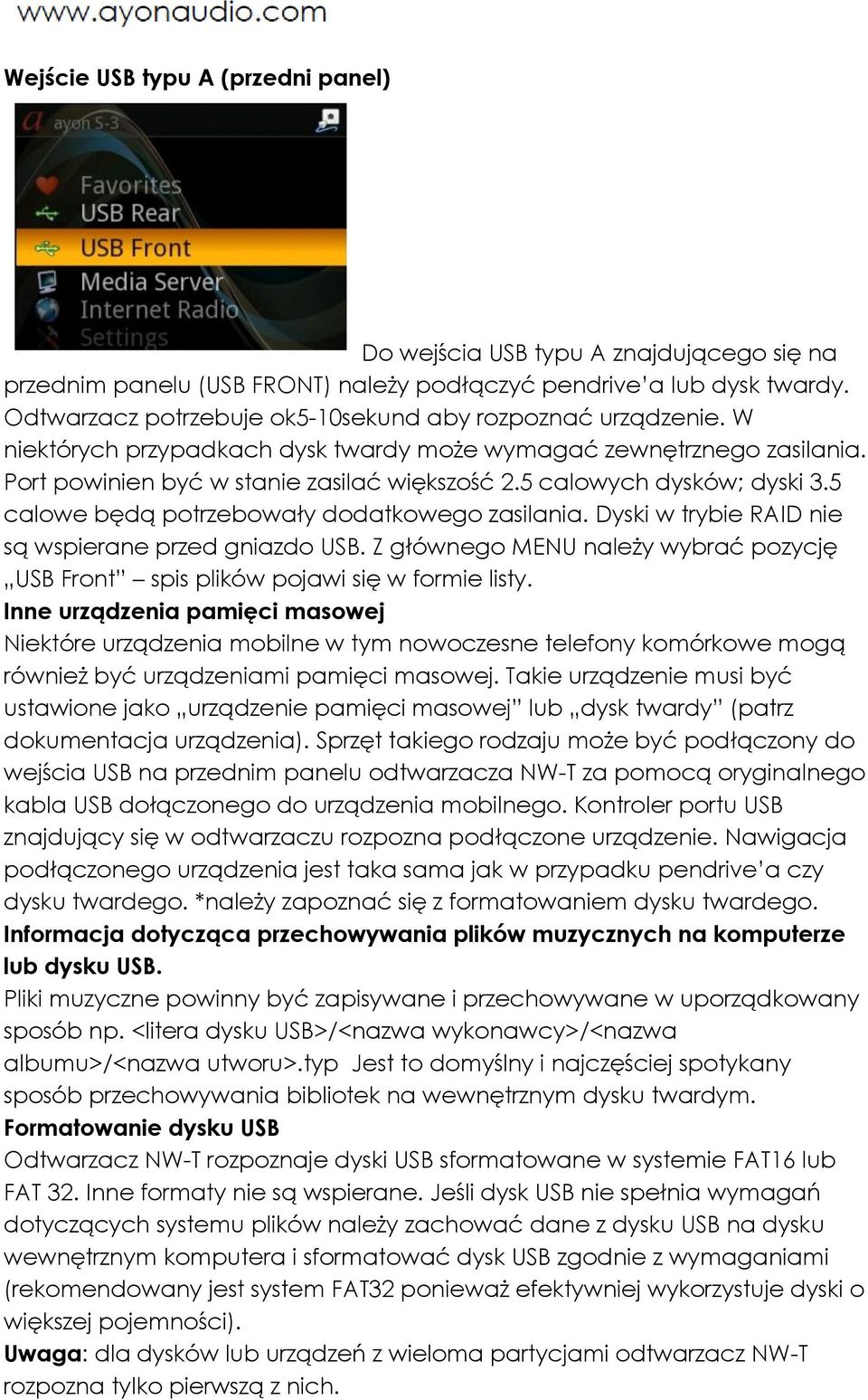 5 calowych dysków; dyski 3.5 calowe będą potrzebowały dodatkowego zasilania. Dyski w trybie RAID nie są wspierane przed gniazdo USB.