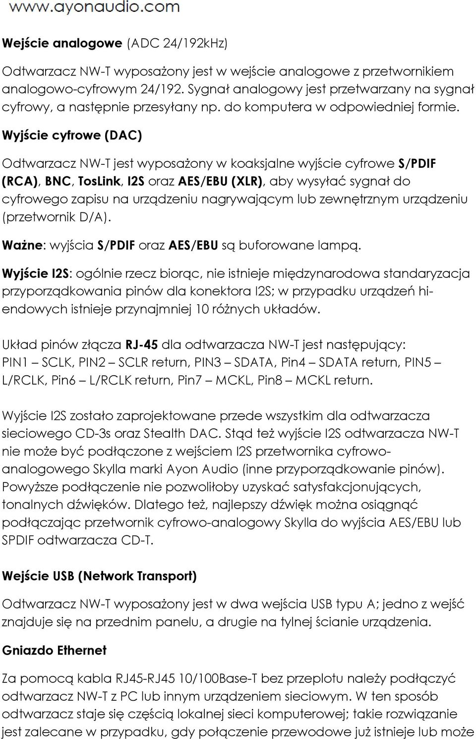 Wyjście cyfrowe (DAC) Odtwarzacz NW-T jest wyposażony w koaksjalne wyjście cyfrowe S/PDIF (RCA), BNC, TosLink, I2S oraz AES/EBU (XLR), aby wysyłać sygnał do cyfrowego zapisu na urządzeniu