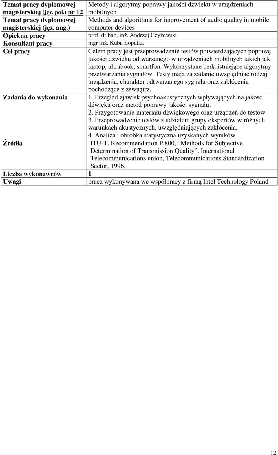 Kuba Łopatka Celem pracy jest przeprowadzenie testów potwierdzających poprawę jakości dźwięku odtwarzanego w urządzeniach mobilnych takich jak laptop, ultrabook, smartfon.