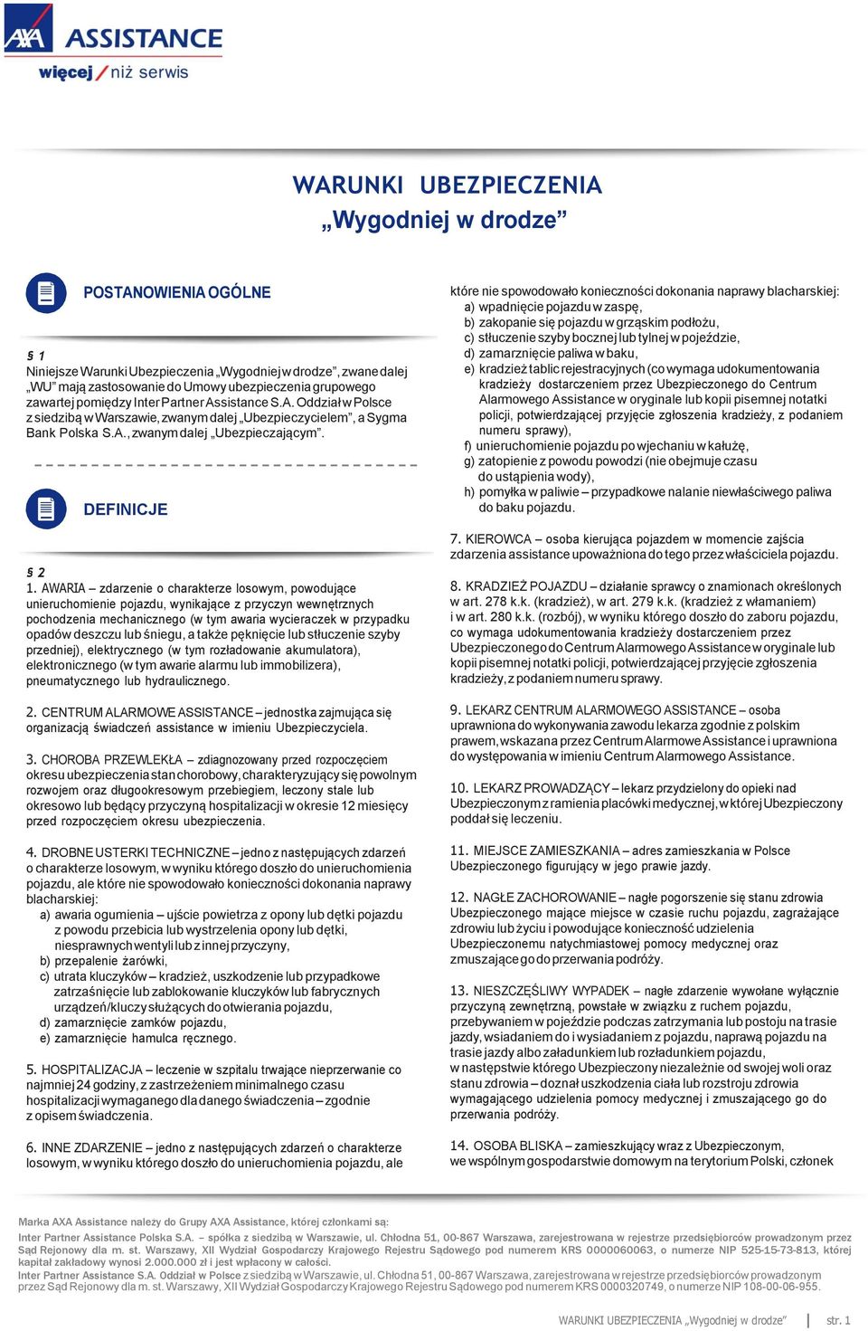 AWARIA zdarzenie o charakterze losowym, powodujące unieruchomienie pojazdu, wynikające z przyczyn wewnętrznych pochodzenia mechanicznego (w tym awaria wycieraczek w przypadku opadów deszczu lub