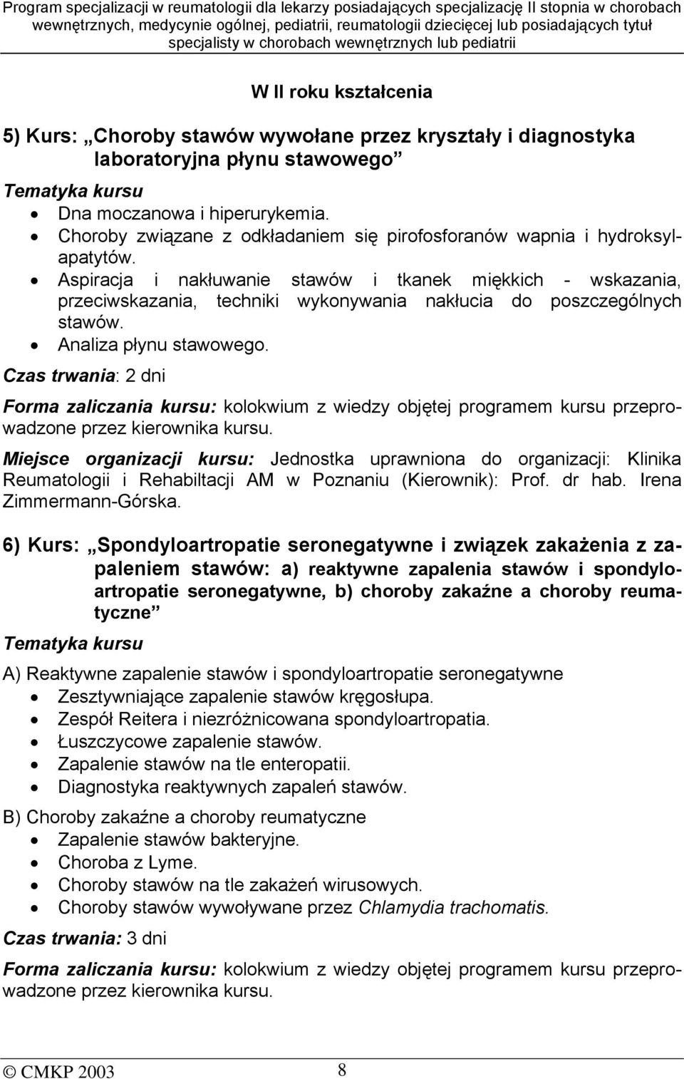 Aspiracja i nakłuwanie stawów i tkanek miękkich - wskazania, przeciwskazania, techniki wykonywania nakłucia do poszczególnych stawów. Analiza płynu stawowego.