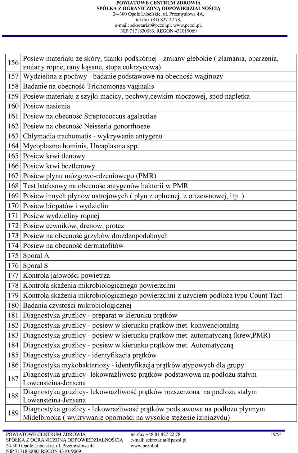 na obecność Streptococcus agalactiae 62 Posiew na obecność Neisseria gonorrhoeae 63 Chlymadia trachomatis - wykrywanie antygenu 64 Mycoplasma hominis, Ureaplasma spp.