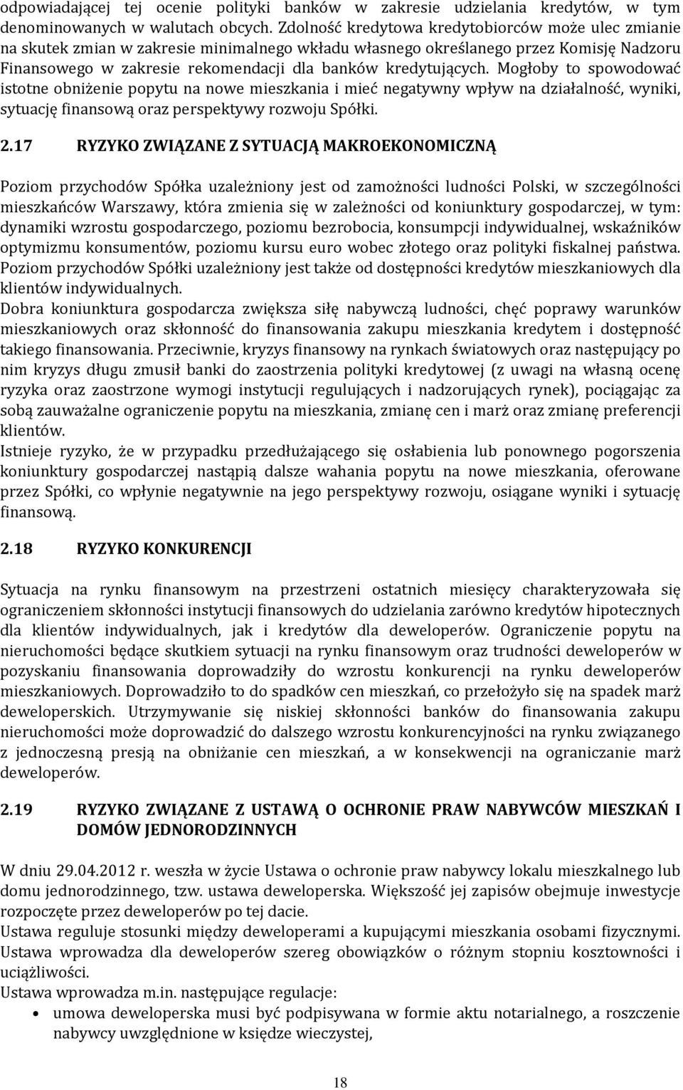 kredytujących. Mogłoby to spowodować istotne obniżenie popytu na nowe mieszkania i mieć negatywny wpływ na działalność, wyniki, sytuację finansową oraz perspektywy rozwoju Spółki. 2.