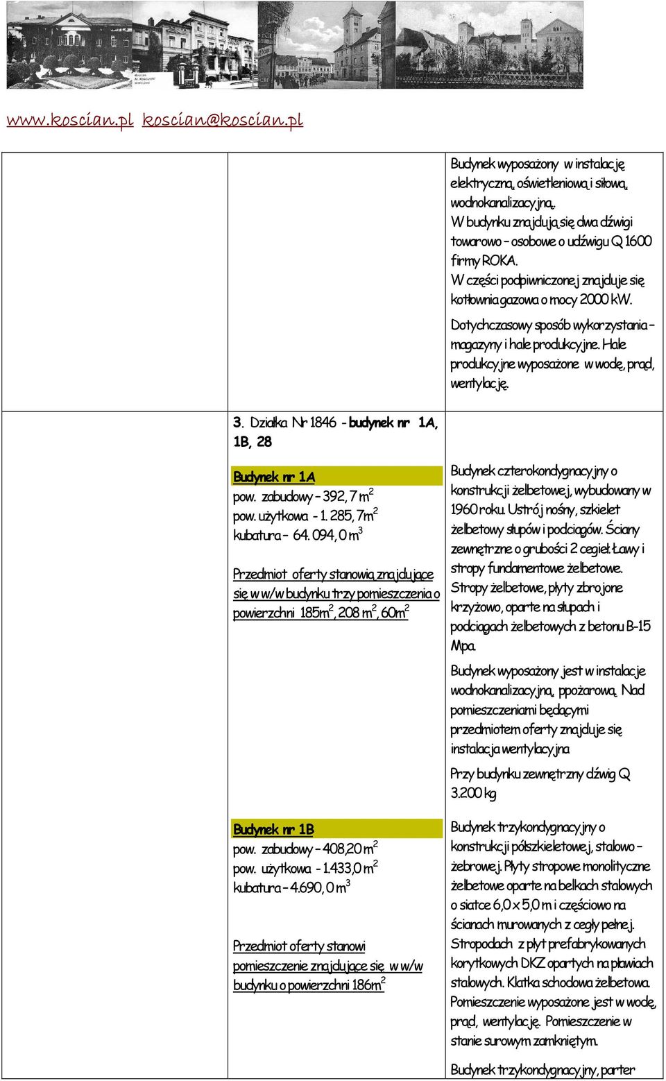 Działka Nr 1846 - budynek nr 1A, 1B, 28 Budynek nr 1A pow. zabudowy 392, 7 m 2 pow. uŝytkowa - 1. 285, 7m 2 kubatura 64.