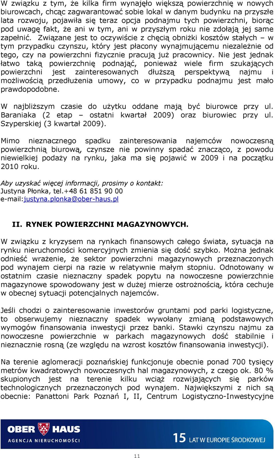 Związane jest to oczywiście z chęcią obniżki kosztów stałych w tym przypadku czynszu, który jest płacony wynajmującemu niezależnie od tego, czy na powierzchni fizycznie pracują już pracownicy.