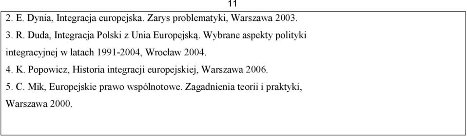 Wybrane aspekty polityki integracyjnej w latach 1991-2004, Wrocław 2004. 4. K.