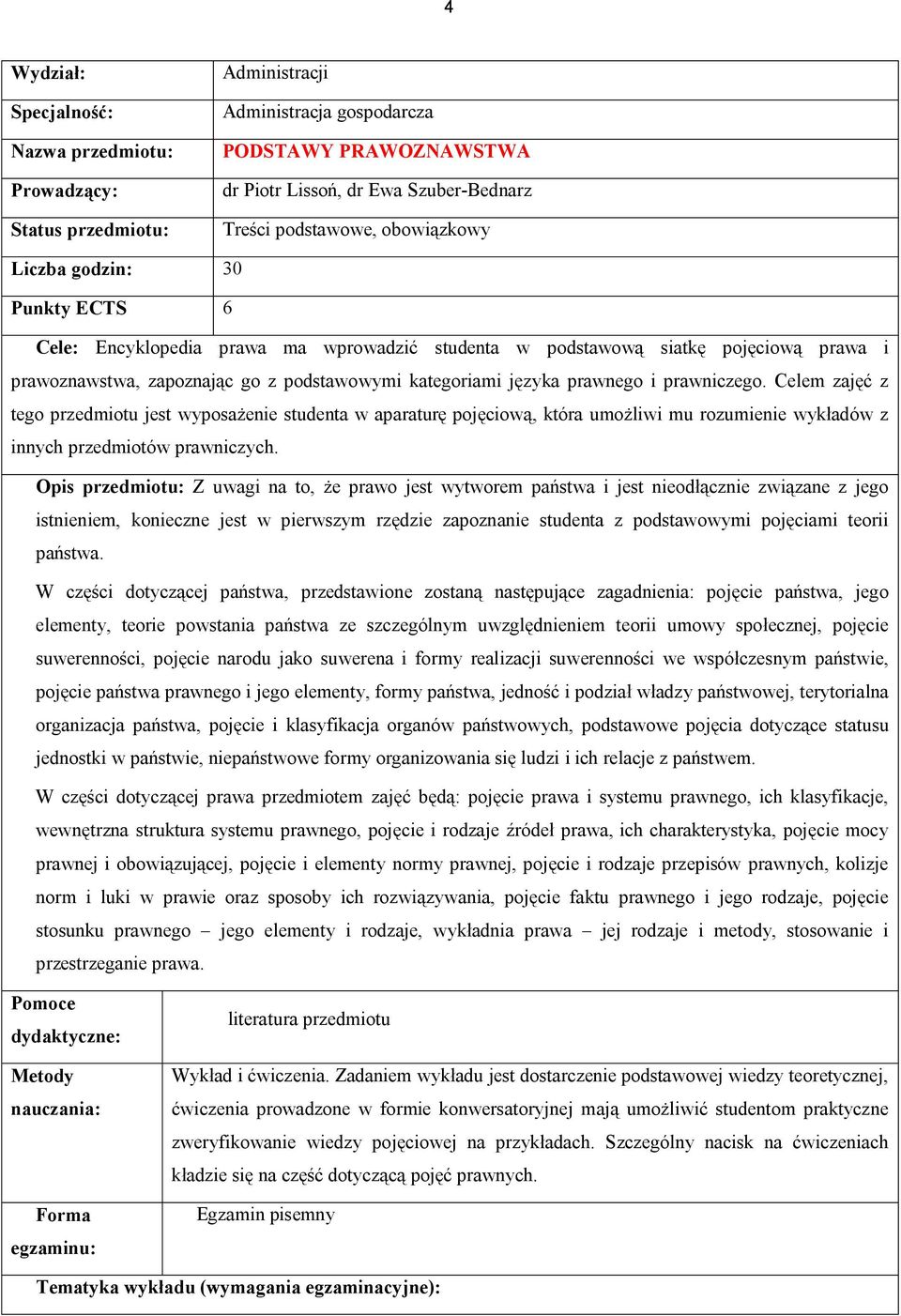 prawnego i prawniczego. Celem zajęć z tego przedmiotu jest wyposażenie studenta w aparaturę pojęciową, która umożliwi mu rozumienie wykładów z innych przedmiotów prawniczych.