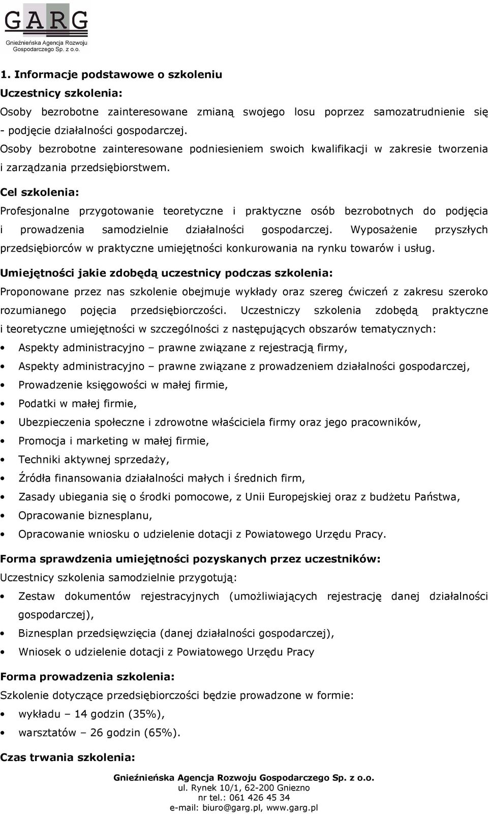 Cel szkolenia: Profesjonalne przygotowanie teoretyczne i praktyczne osób bezrobotnych do podjęcia i prowadzenia samodzielnie.