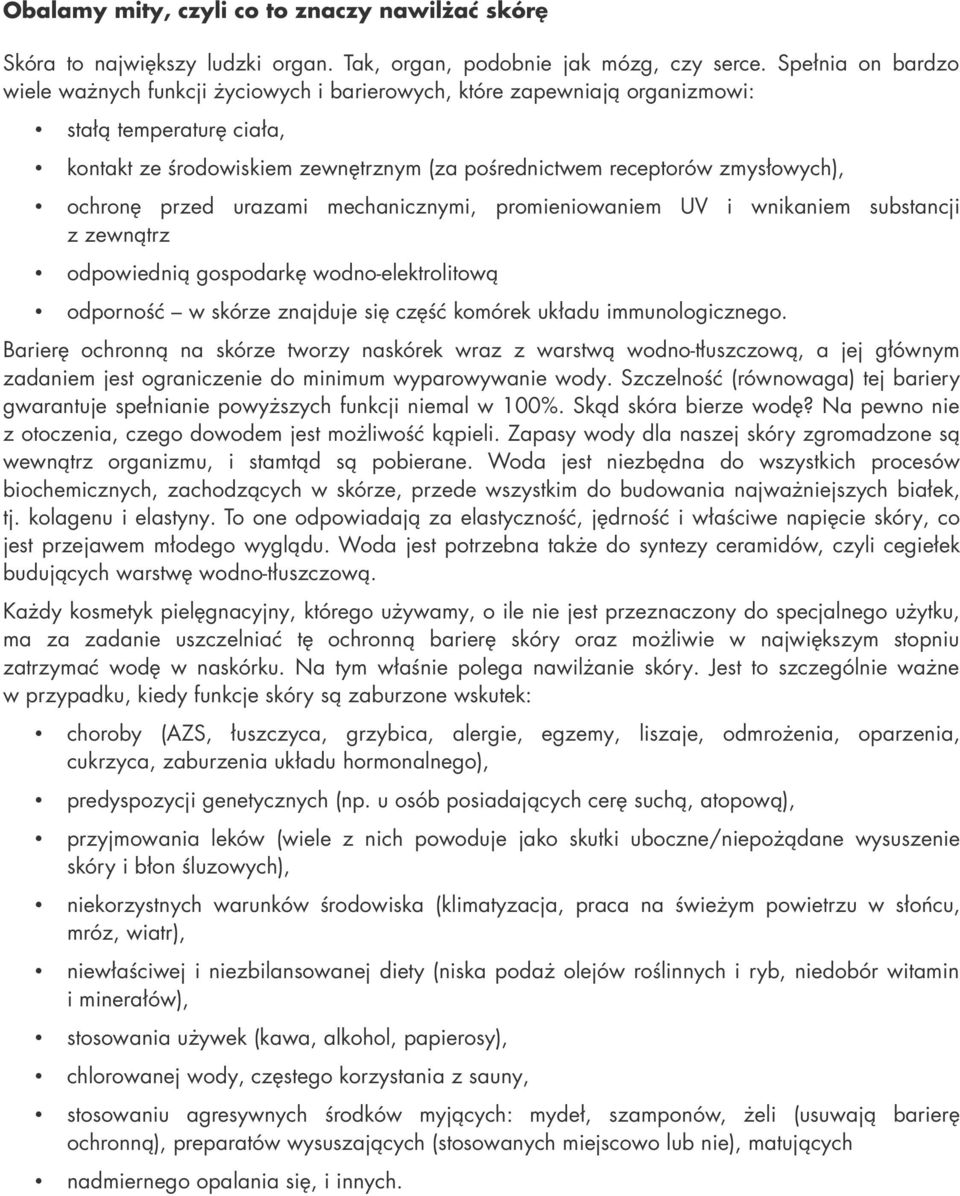 ochronę przed urazami mechanicznymi, promieniowaniem UV i wnikaniem substancji z zewnątrz odpowiednią gospodarkę wodno-elektrolitową odporność w skórze znajduje się część komórek układu