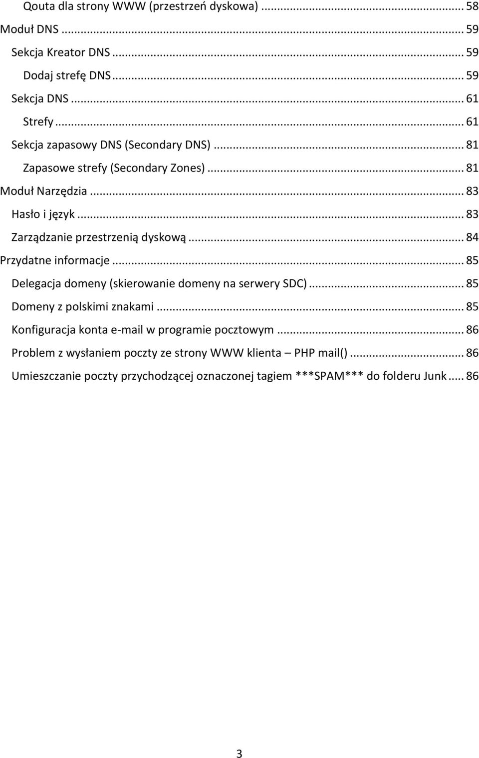 .. 83 Zarządzanie przestrzenią dyskową... 84 Przydatne informacje... 85 Delegacja domeny (skierowanie domeny na serwery SDC)... 85 Domeny z polskimi znakami.