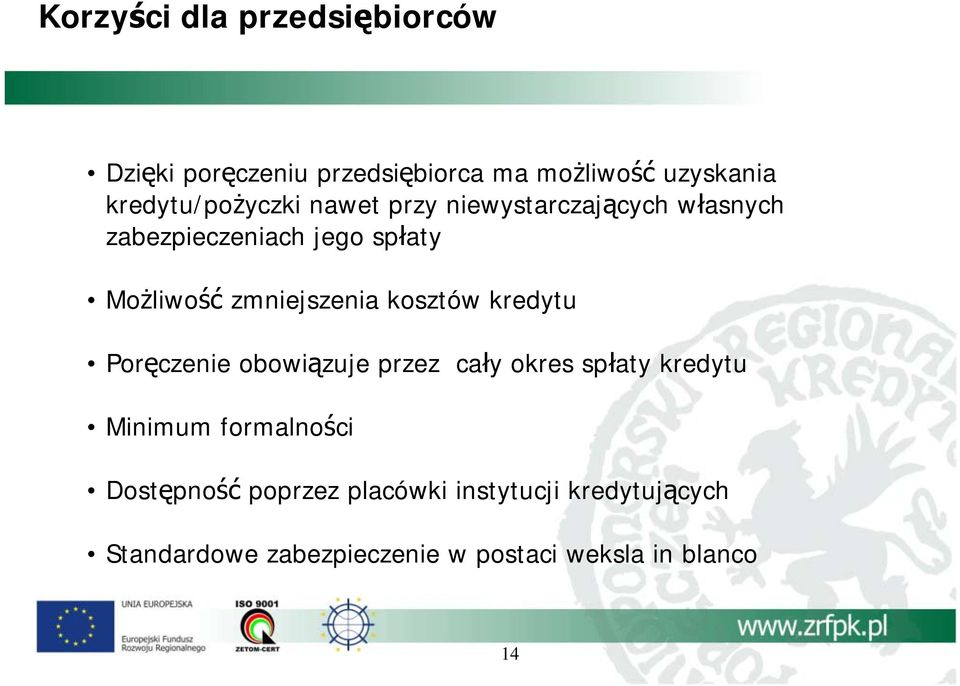 zmniejszenia kosztów kredytu Poręczenie obowiązuje przez cały okres spłaty kredytu Minimum