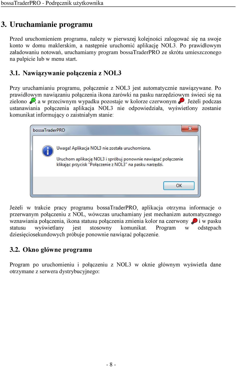 Nawiązywanie połączenia z NOL3 Przy uruchamianiu programu, połączenie z NOL3 jest automatycznie nawiązywane.