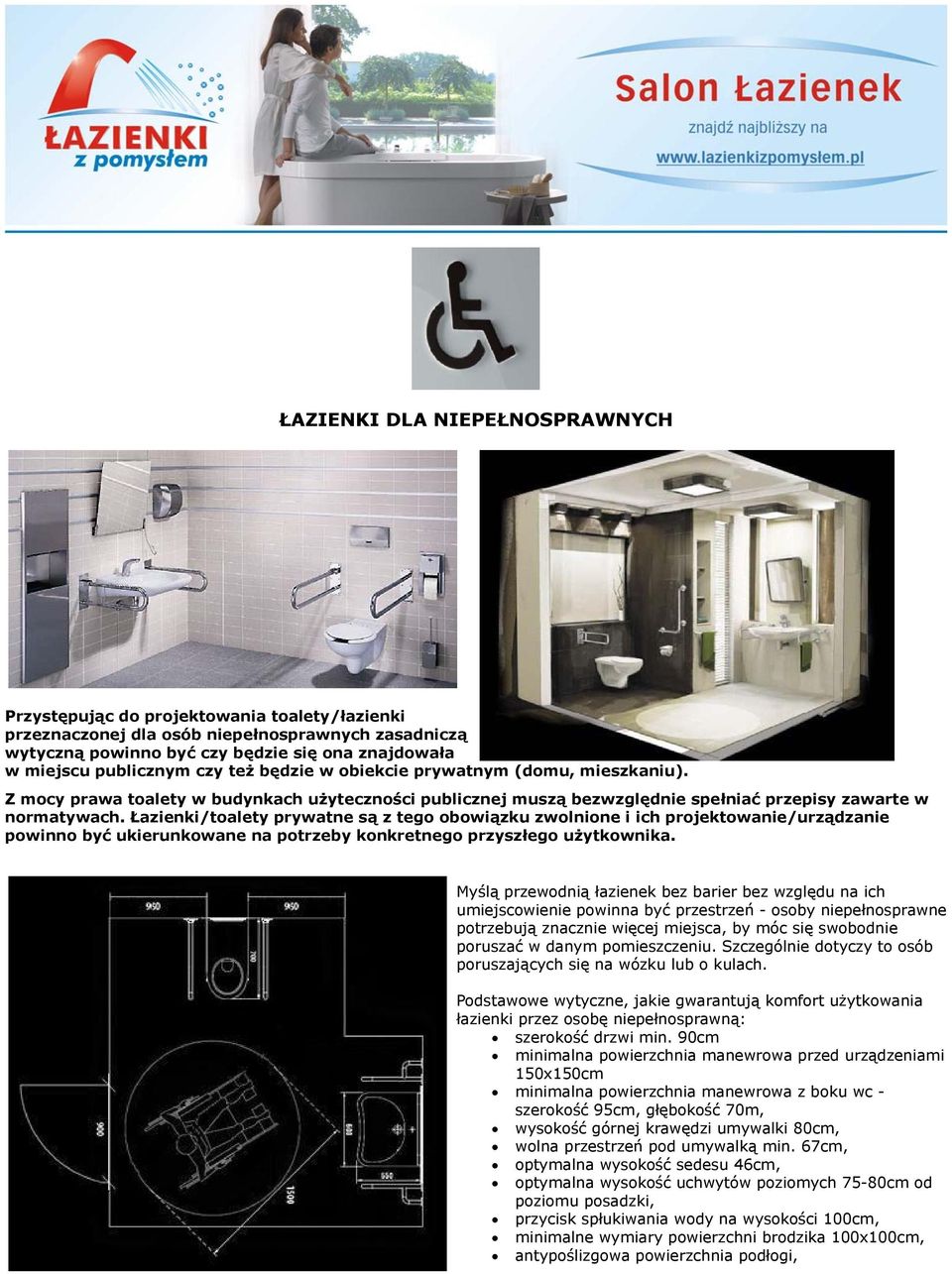 Łazienki/toalety prywatne są z tego obowiązku zwolnione i ich projektowanie/urządzanie powinno być ukierunkowane na potrzeby konkretnego przyszłego użytkownika.
