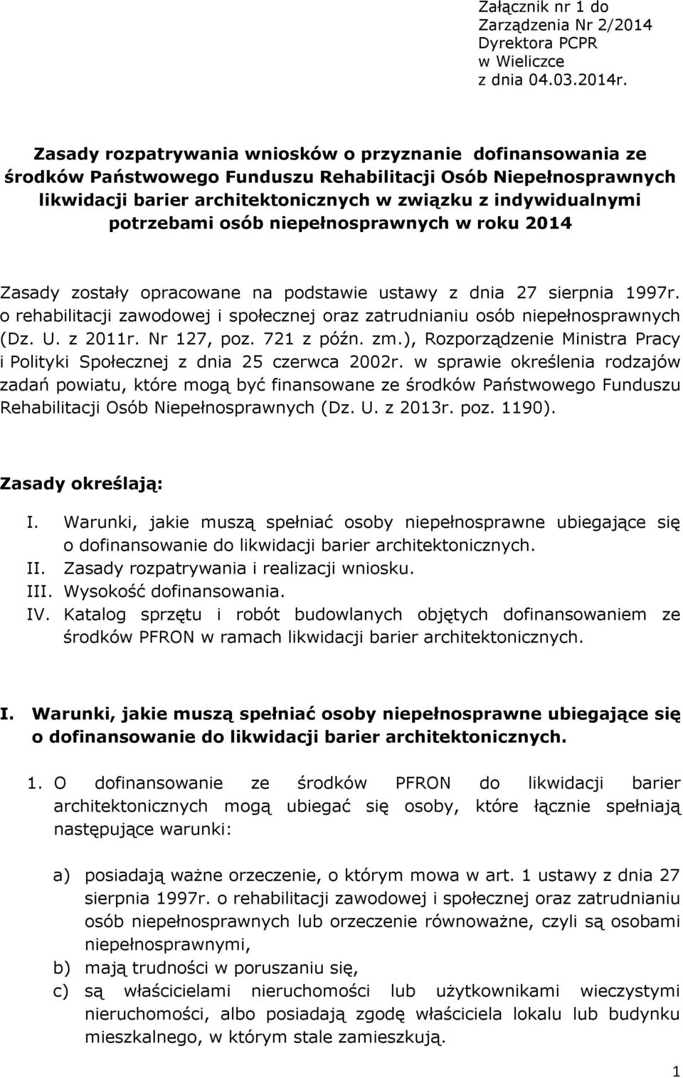 potrzebami osób niepełnosprawnych w roku 2014 Zasady zostały opracowane na podstawie ustawy z dnia 27 sierpnia 1997r.