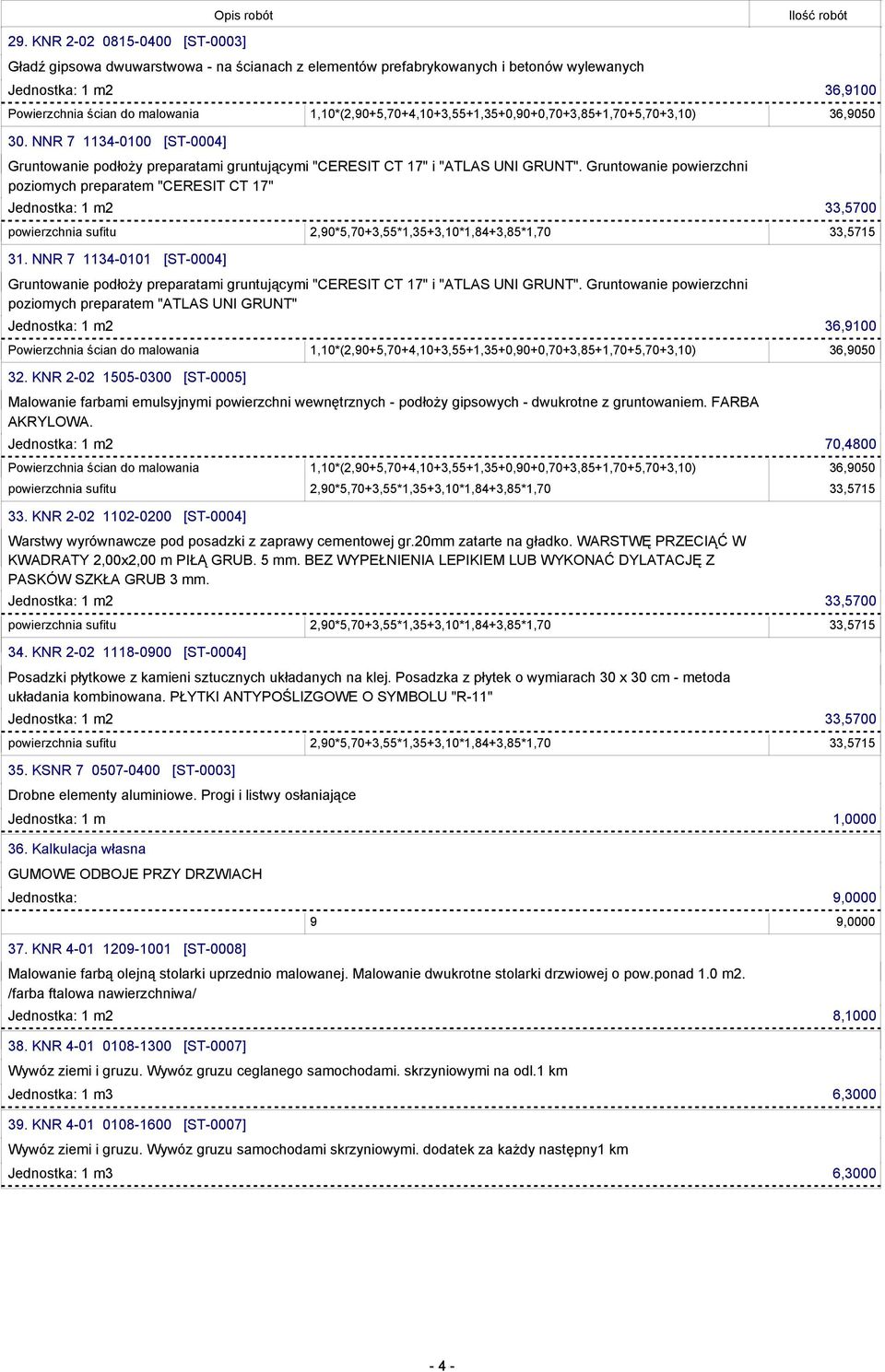 Gruntowanie powierzchni poziomych preparatem "CERESIT CT 17" 31. NNR 7 1134-0101 [ST-0004] Gruntowanie podłoży preparatami gruntującymi "CERESIT CT 17" i "ATLAS UNI GRUNT".