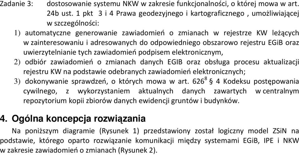 odpowiedniego obszarowo rejestru EGiB oraz uwierzytelnianie tych zawiadomień podpisem elektronicznym, 2) odbiór zawiadomień o zmianach danych EGIB oraz obsługa procesu aktualizacji rejestru KW na