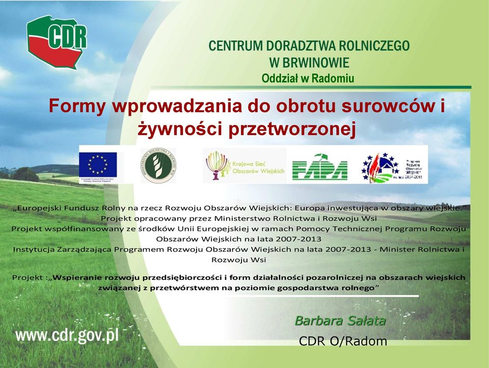 Projekt opracowany przez Ministerstwo Rolnictwa i Rozwoju Wsi Projekt współfinansowany ze środków Unii Europejskiej w ramach Pomocy Technicznej Programu Rozwoju Obszarów