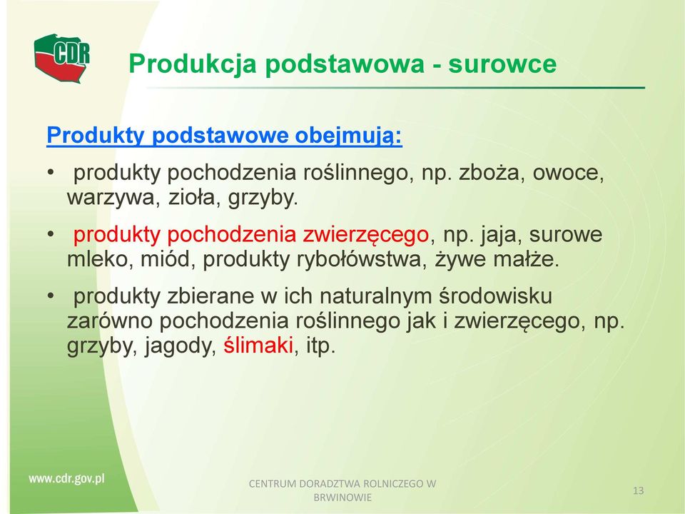jaja, surowe mleko, miód, produkty rybołówstwa, żywe małże.