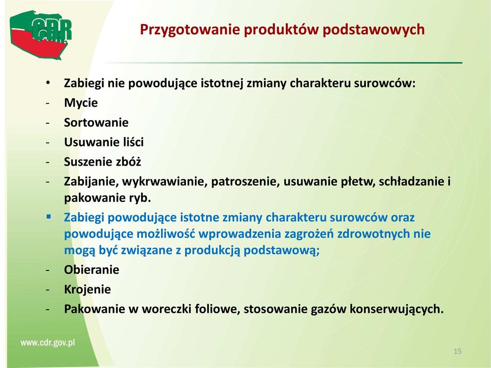 Zabiegi powodujące istotne zmiany charakteru surowców oraz powodujące możliwość wprowadzenia zagrożeń zdrowotnych nie