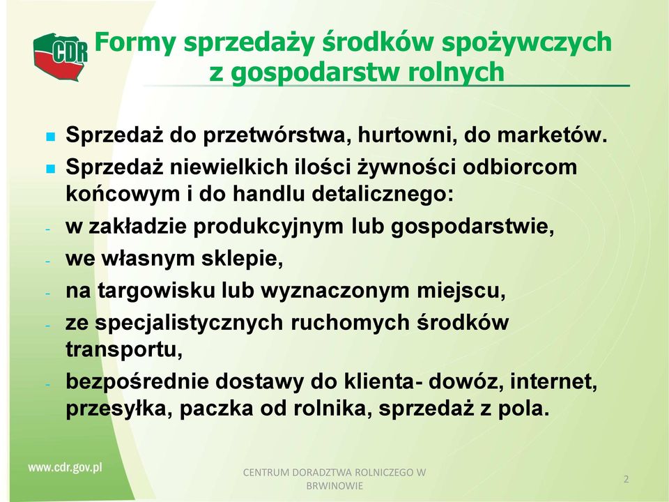 gospodarstwie, - we własnym sklepie, - na targowisku lub wyznaczonym miejscu, - ze specjalistycznych ruchomych