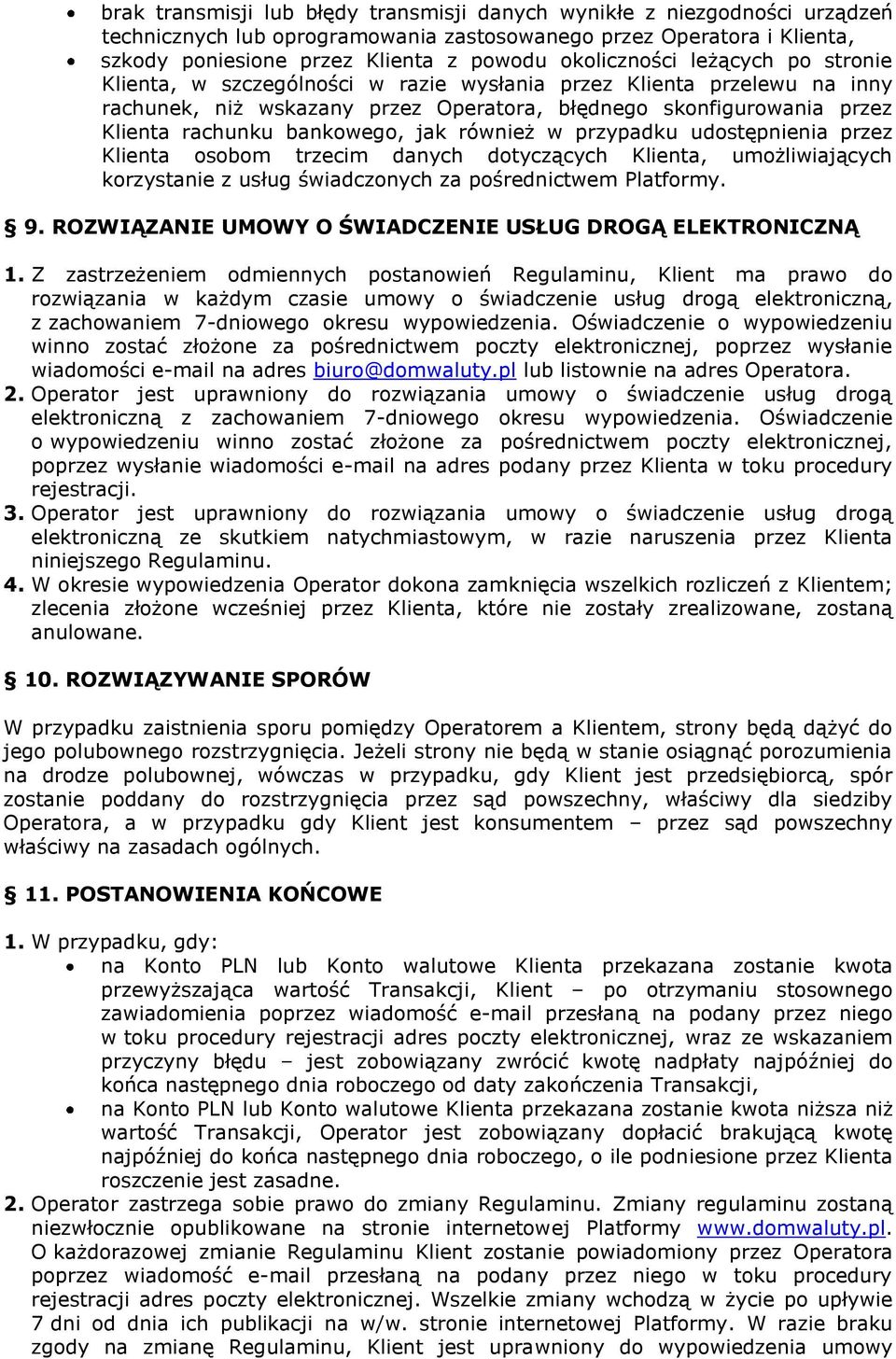 bankowego, jak również w przypadku udostępnienia przez Klienta osobom trzecim danych dotyczących Klienta, umożliwiających korzystanie z usług świadczonych za pośrednictwem Platformy. 9.