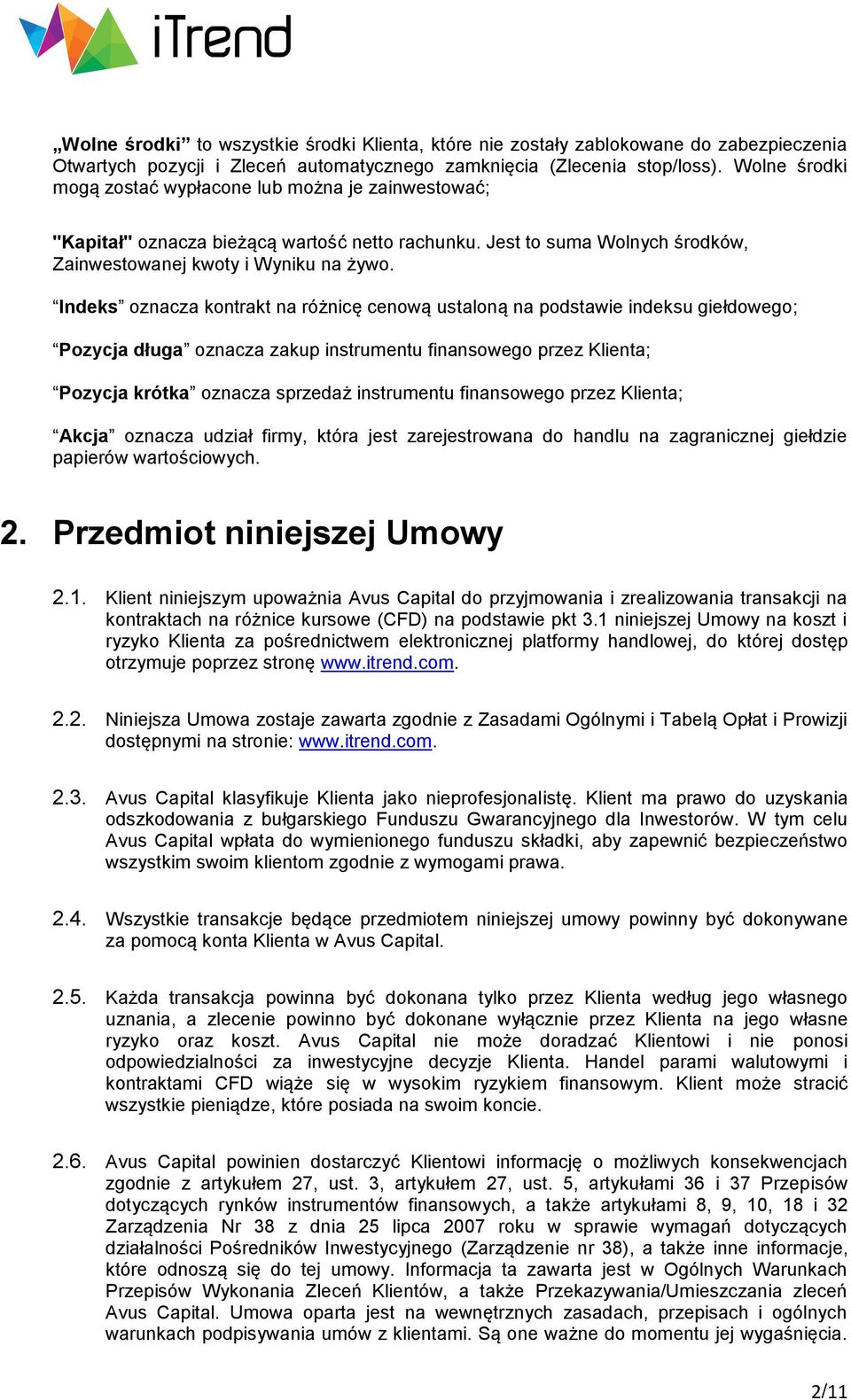 Indeks oznacza kontrakt na różnicę cenową ustaloną na podstawie indeksu giełdowego; Pozycja długa oznacza zakup instrumentu finansowego przez Klienta; Pozycja krótka oznacza sprzedaż instrumentu