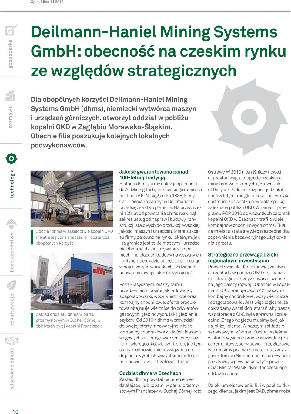 Obecnie filia poszukuje kolejnych lokalnych podwykonawców. Oddział dhms w sąsiedztwie kopalń OKD ma strategiczne znaczenie i dostarcza obopółnych korzyści.