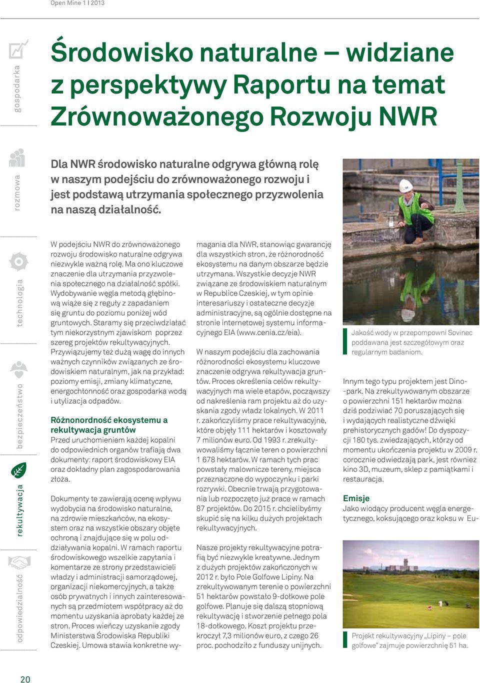 W podejściu NWR do zrównoważonego rozwoju środowisko naturalne odgrywa niezwykle ważną rolę. Ma ono kluczowe znaczenie dla utrzymania przyzwolenia społecznego na działalność spółki.