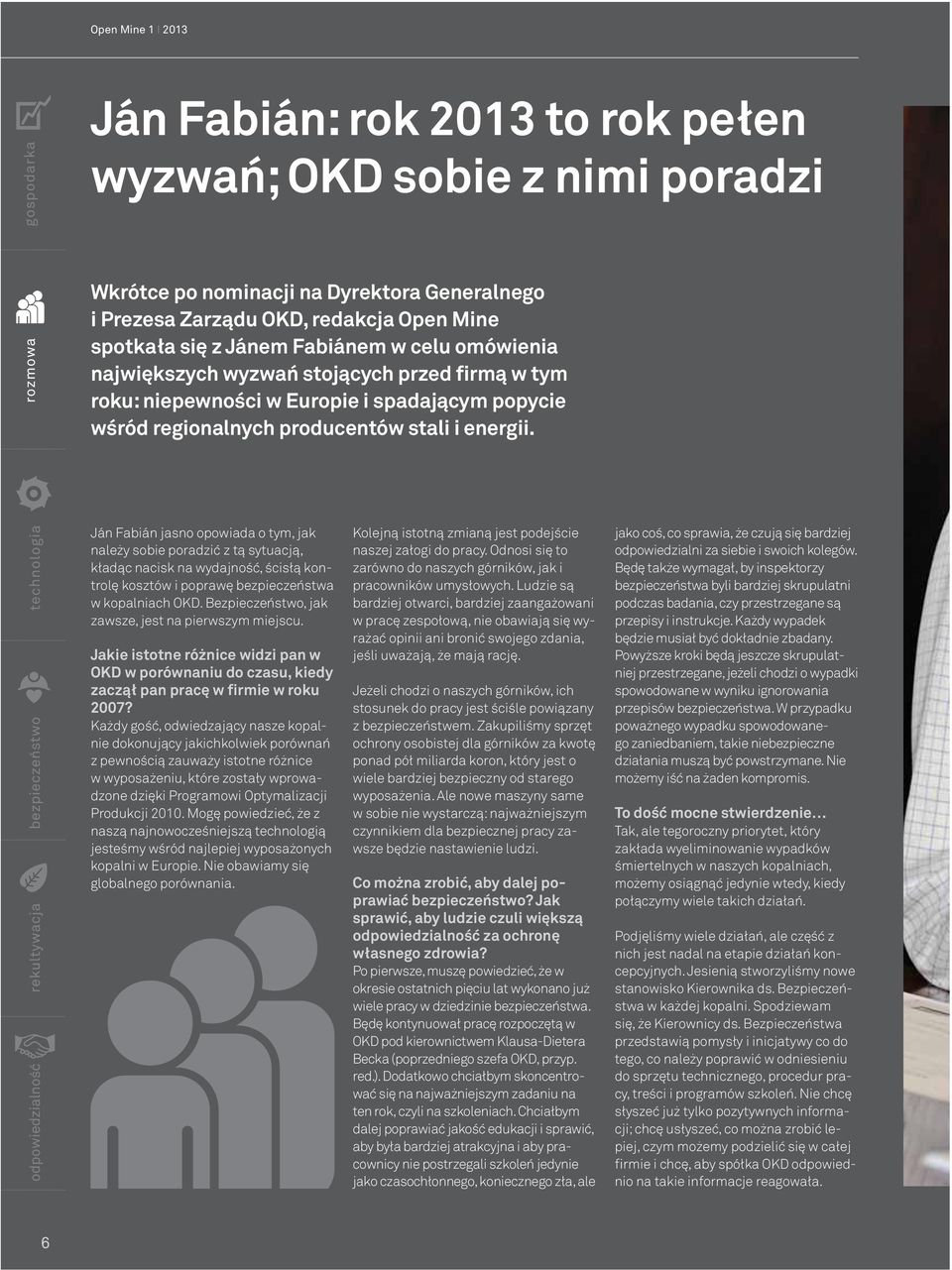 producentów stali i energii. Ján Fabián jasno opowiada o tym, jak należy sobie poradzić z tą sytuacją, kładąc nacisk na wydajność, ścisłą kontrolę kosztów i poprawę bezpieczeństwa w kopalniach OKD.