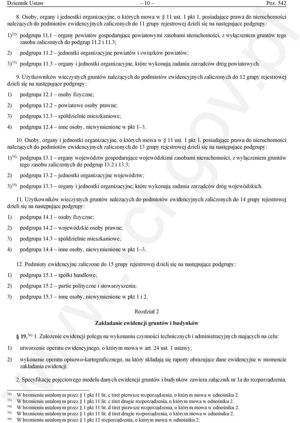 1 organy powiatów gospodarujące powiatowymi zasobami nieruchomości, z wyłączeniem gruntów tego zasobu zaliczonych do podgrup 11.2 i 11.3; 2) podgrupa 11.