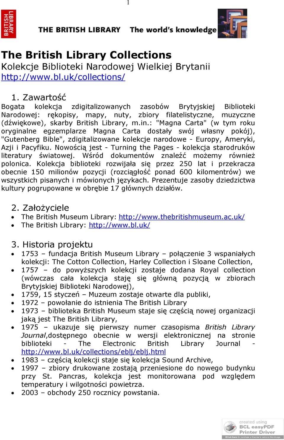 : "Magna Carta" (w tym roku oryginalne egzemplarze Magna Carta dostały swój własny pokój), "Gutenberg Bible", zdigitalizowane kolekcje narodowe - Europy, Ameryki, Azji i Pacyfiku.