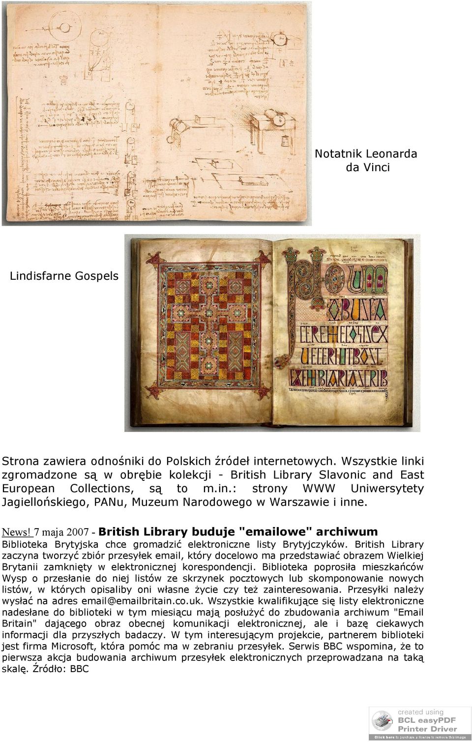 News! 7 maja 2007 - British Library buduje "emailowe" archiwum Biblioteka Brytyjska chce gromadzić elektroniczne listy Brytyjczyków.