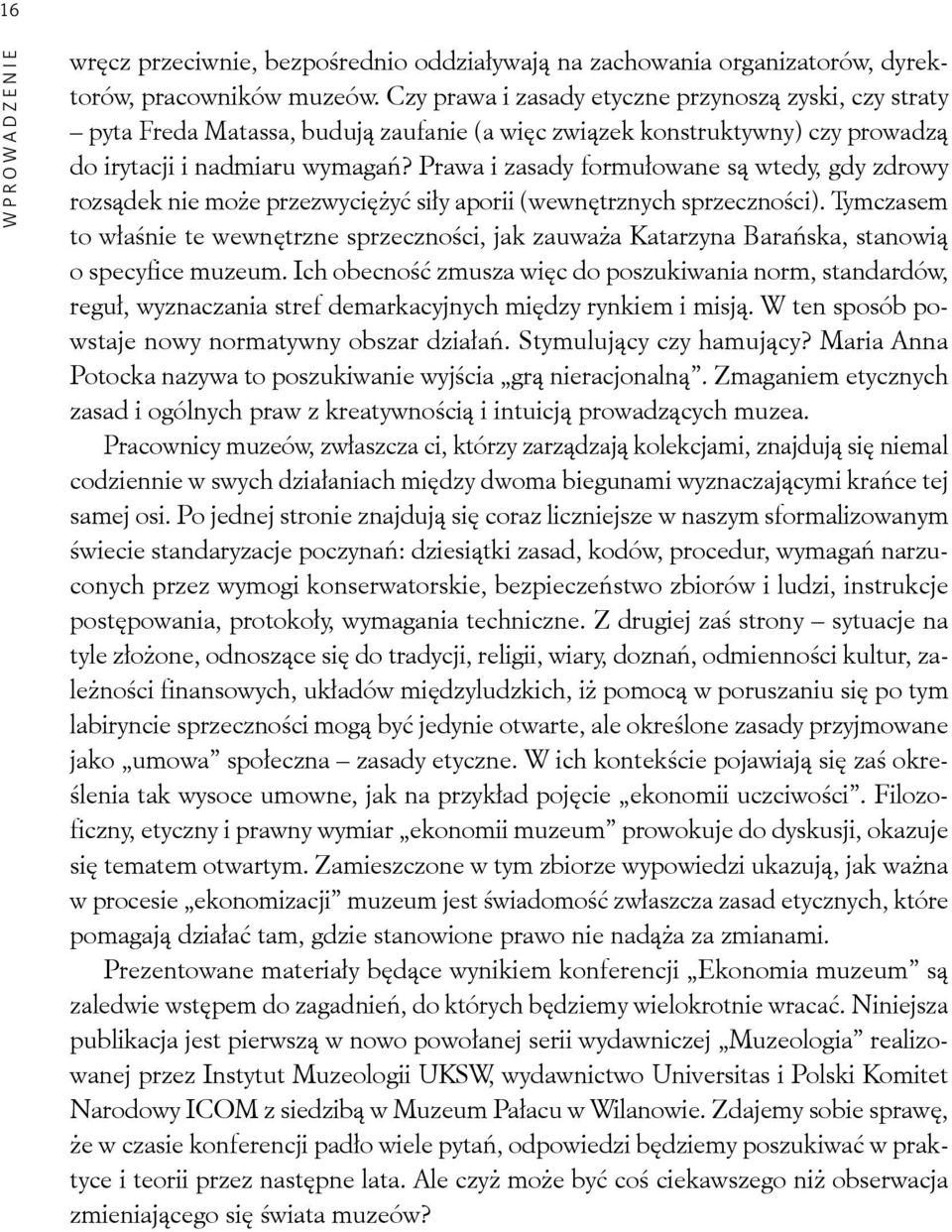 Prawa i zasady formułowane są wtedy, gdy zdrowy rozsądek nie może przezwyciężyć siły aporii (wewnętrznych sprzeczności).