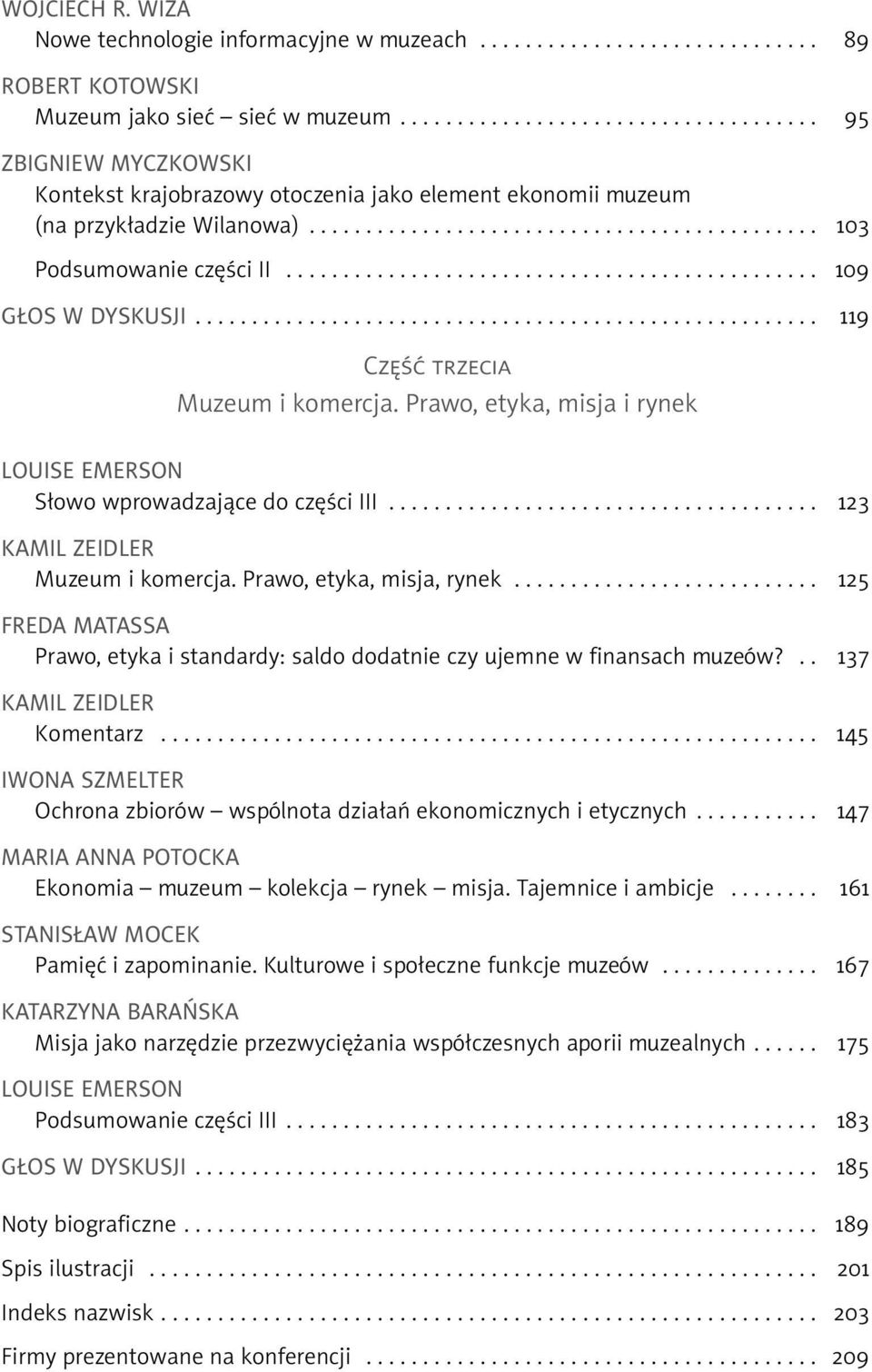 .............................................. 109 GŁOS W DYSKUSJI....................................................... 119 CZĘŚĆ TRZECIA Muzeum i komercja.