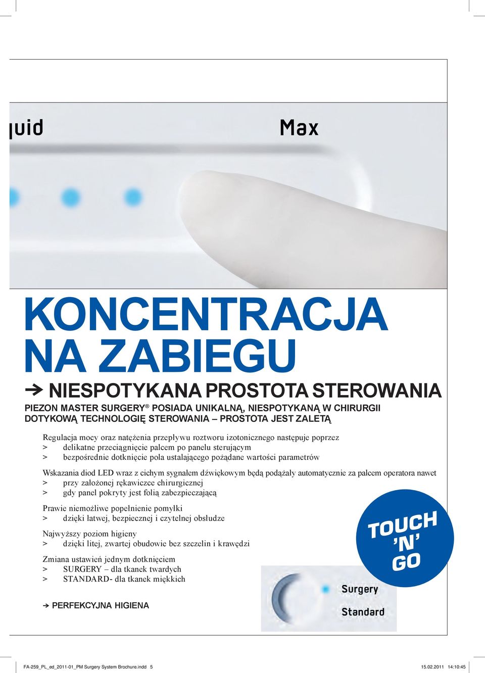 diod LED wraz z cichym sygnałem dźwiękowym będą podążały automatycznie za palcem operatora nawet > przy założonej rękawiczce chirurgicznej > gdy panel pokryty jest folią zabezpieczającą Prawie