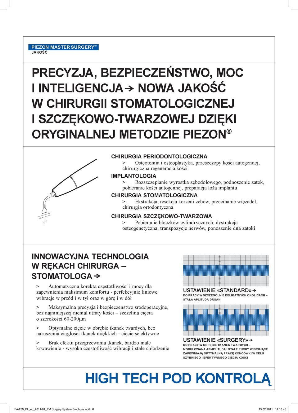 implantu CHIRURGIA STOMATOLOGICZNA > Ekstrakcja, resekcja korzeni zębów, przecinanie więzadeł, chirurgia ortodontyczna CHIRURGIA SZCZĘKOWO-TWARZOWA > Pobieranie bloczków cylindrycznych, dystrakcja