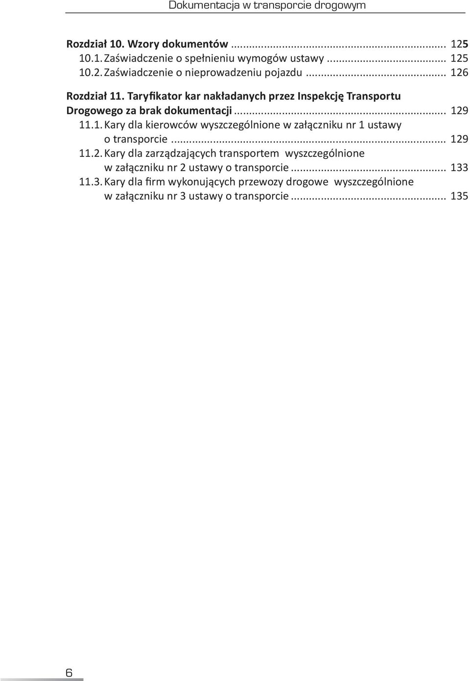 .. 129 11.2. Kary dla zarządzających transportem wyszczególnione w załączniku nr 2 ustawy o transporcie... 133