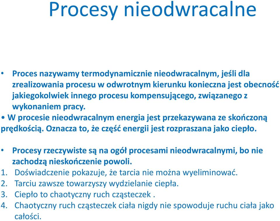 Oznacza to, że część energii jest rozpraszana jako ciepło. Procesy rzeczywiste są na ogół procesami nieodwracalnymi, bo nie zachodzą nieskończenie powoli. 1.