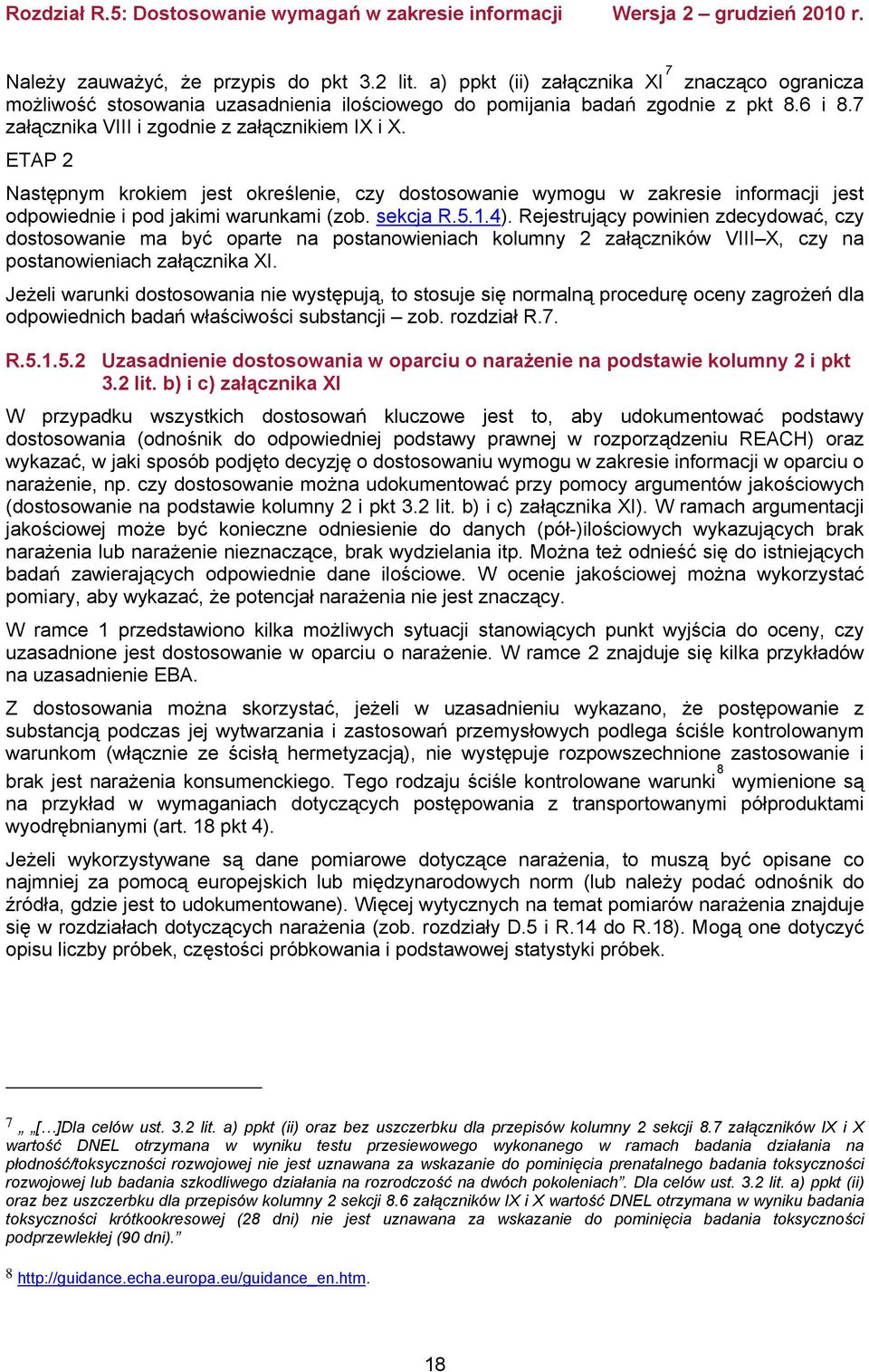 4). Rejestrujący powinien zdecydować, czy dostosowanie ma być oparte na postanowieniach kolumny 2 załączników VIII X, czy na postanowieniach załącznika XI.