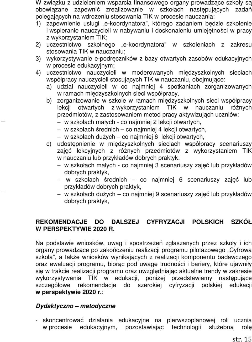 szkolnego e-koordynatora w szkoleniach z zakresu stosowania TIK w nauczaniu; 3) wykorzystywanie e-podręczników z bazy otwartych zasobów edukacyjnych w procesie edukacyjnym; 4) uczestnictwo