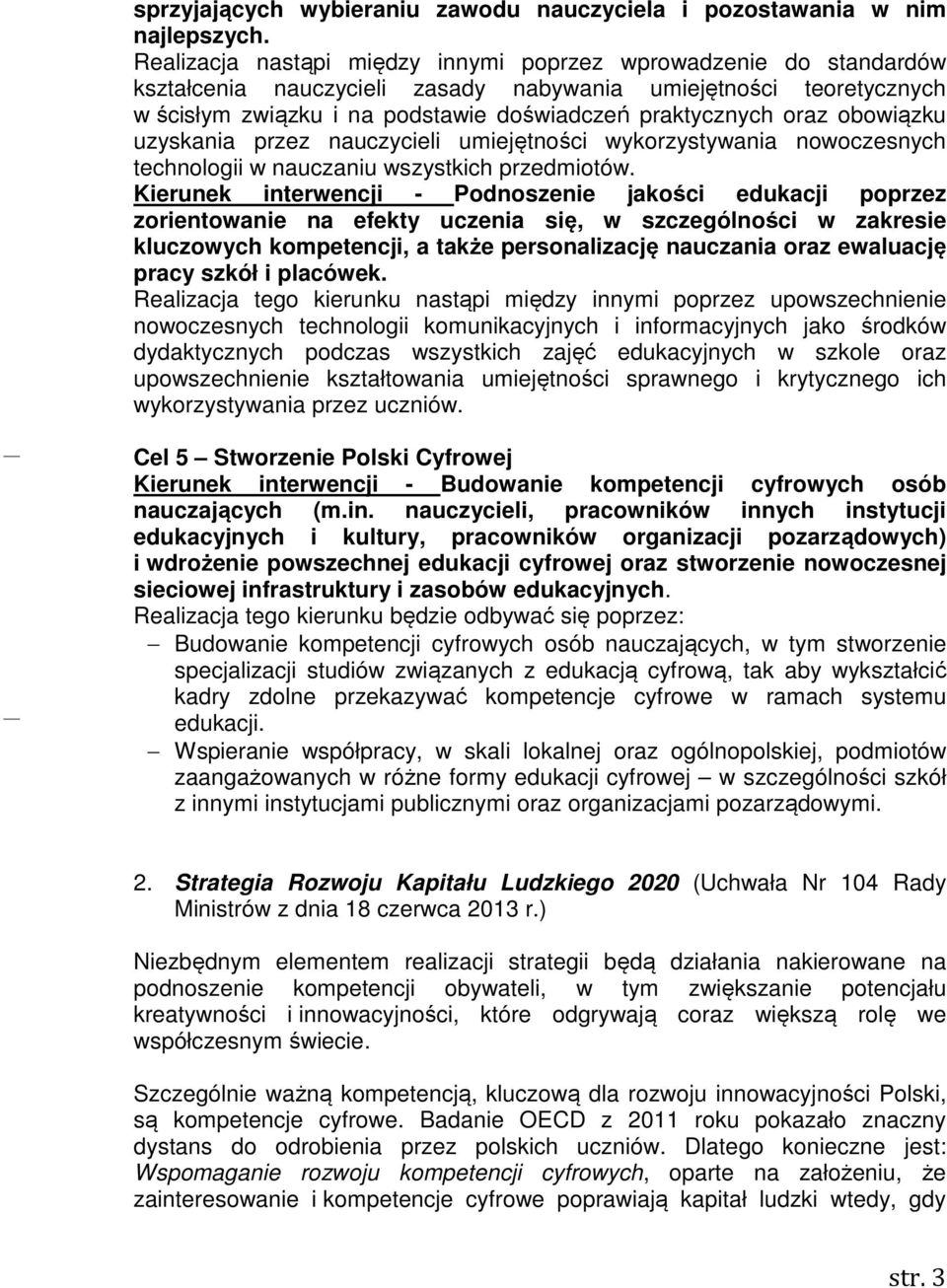 obowiązku uzyskania przez nauczycieli umiejętności wykorzystywania nowoczesnych technologii w nauczaniu wszystkich przedmiotów.