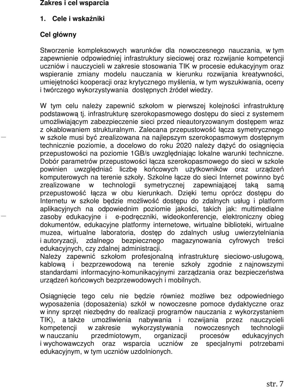 zakresie stosowania TIK w procesie edukacyjnym oraz wspieranie zmiany modelu nauczania w kierunku rozwijania kreatywności, umiejętności kooperacji oraz krytycznego myślenia, w tym wyszukiwania, oceny