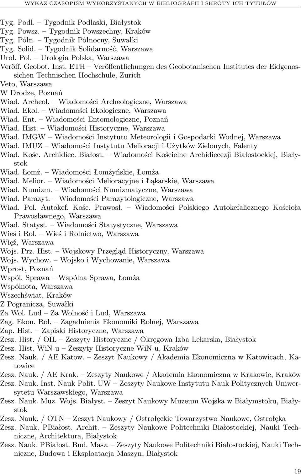 ETH Veröffentlichungen des Geobotanischen Institutes der Eidgenossichen Technischen Hochschule, Zurich Veto, Warszawa W Drodze, Poznań Wiad. Archeol. Wiadomości Archeologiczne, Warszawa Wiad. Ekol.