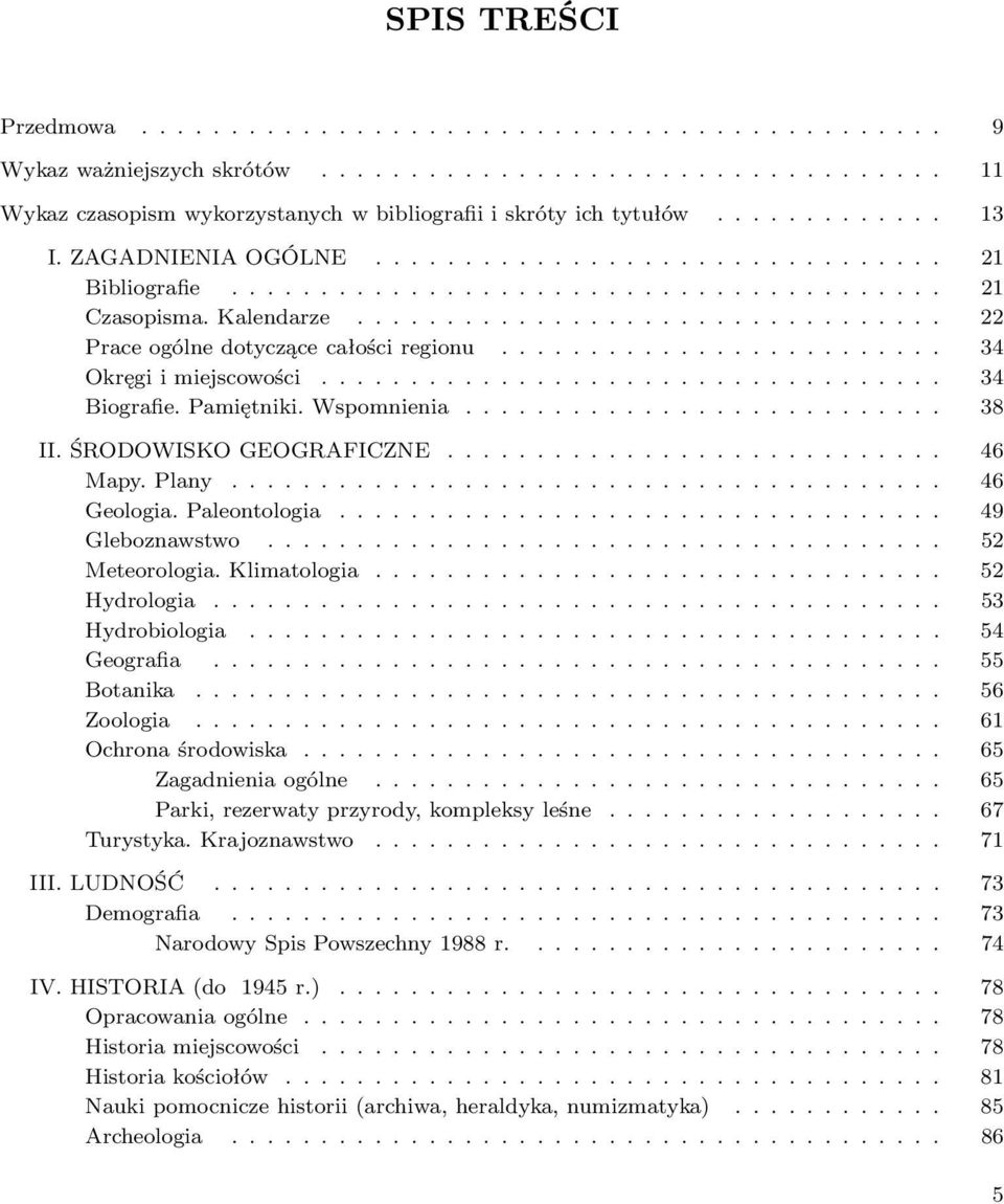 .. 49 Gleboznawstwo... 52 Meteorologia.Klimatologia... 52 Hydrologia... 53 Hydrobiologia... 54 Geografia... 55 Botanika... 56 Zoologia... 61 Ochronaśrodowiska... 65 Zagadnieniaogólne.