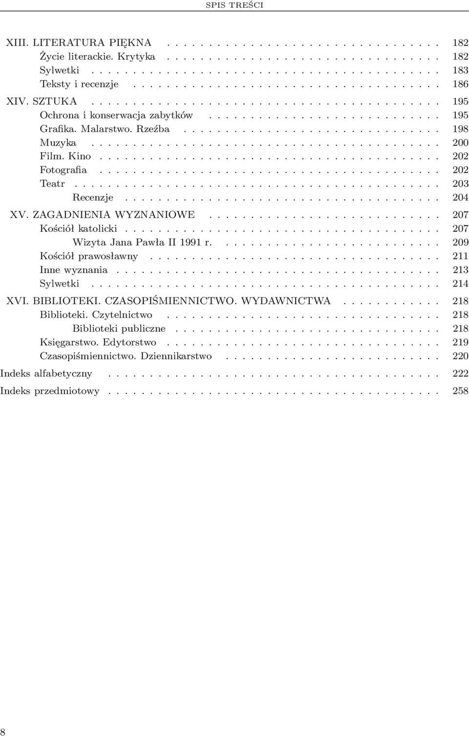 .. 207 WizytaJanaPawłaII1991r.... 209 Kościółprawosławny... 211 Innewyznania... 213 Sylwetki... 214 XVI.BIBLIOTEKI.CZASOPIŚMIENNICTWO.WYDAWNICTWA... 218 Biblioteki.