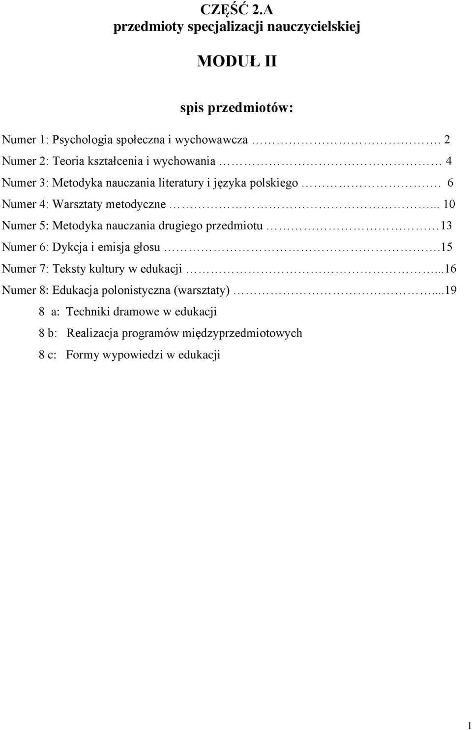 .. 10 Numer 5: Metodyka nauczania drugiego przedmiotu 13 Numer 6: Dykcja i emisja głosu.15 Numer 7: Teksty kultury w edukacji.