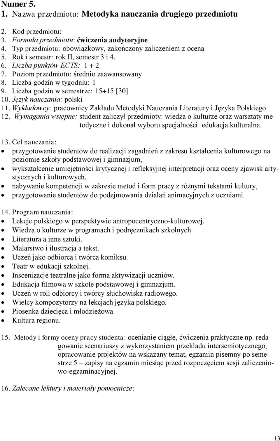 Język nauczania: polski 11. Wykładowcy: pracownicy Zakładu Metodyki Nauczania Literatury i Języka Polskiego 12.