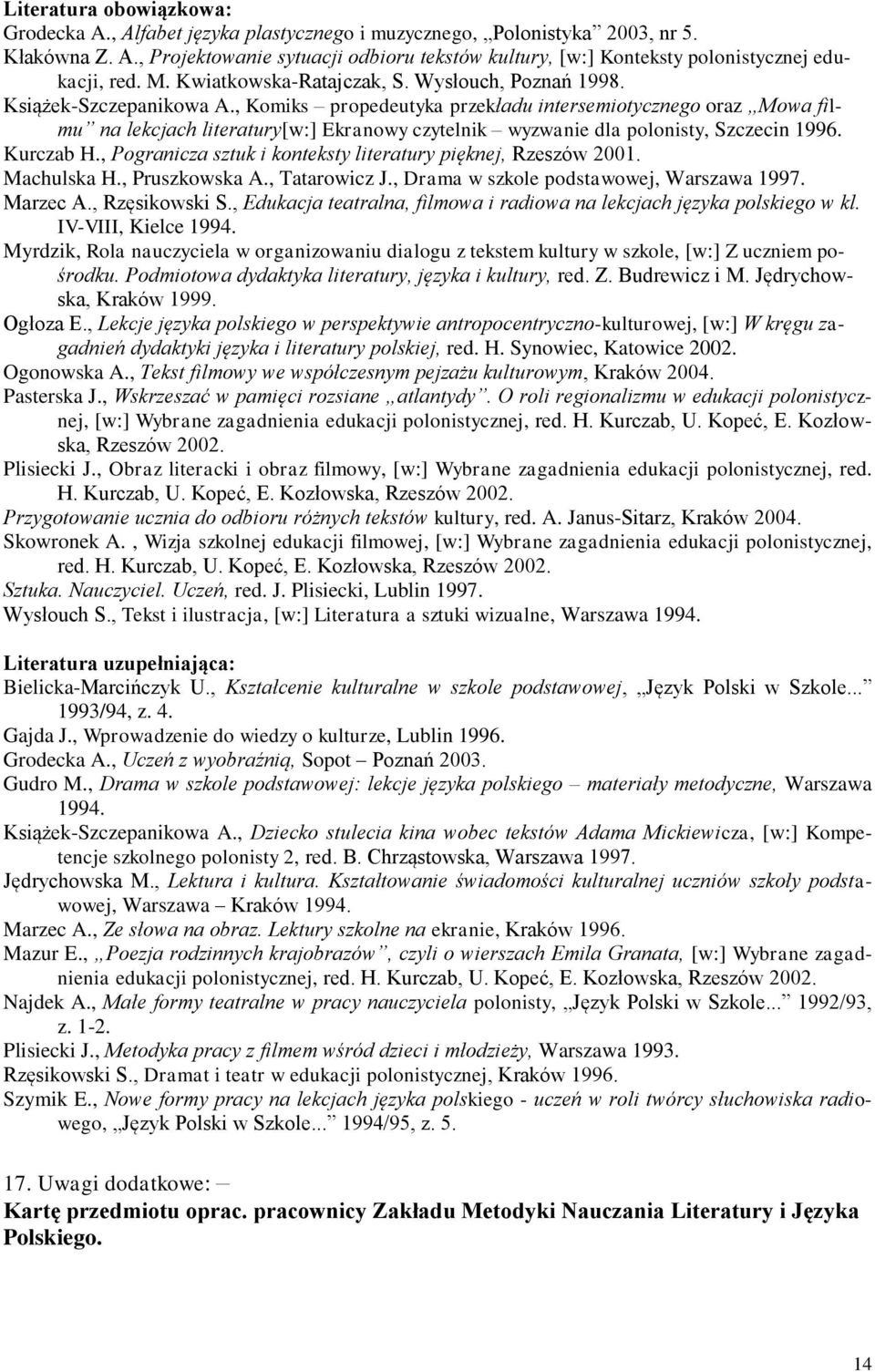 , Komiks propedeutyka przekładu intersemiotycznego oraz Mowa filmu na lekcjach literatury[w:] Ekranowy czytelnik wyzwanie dla polonisty, Szczecin 1996. Kurczab H.