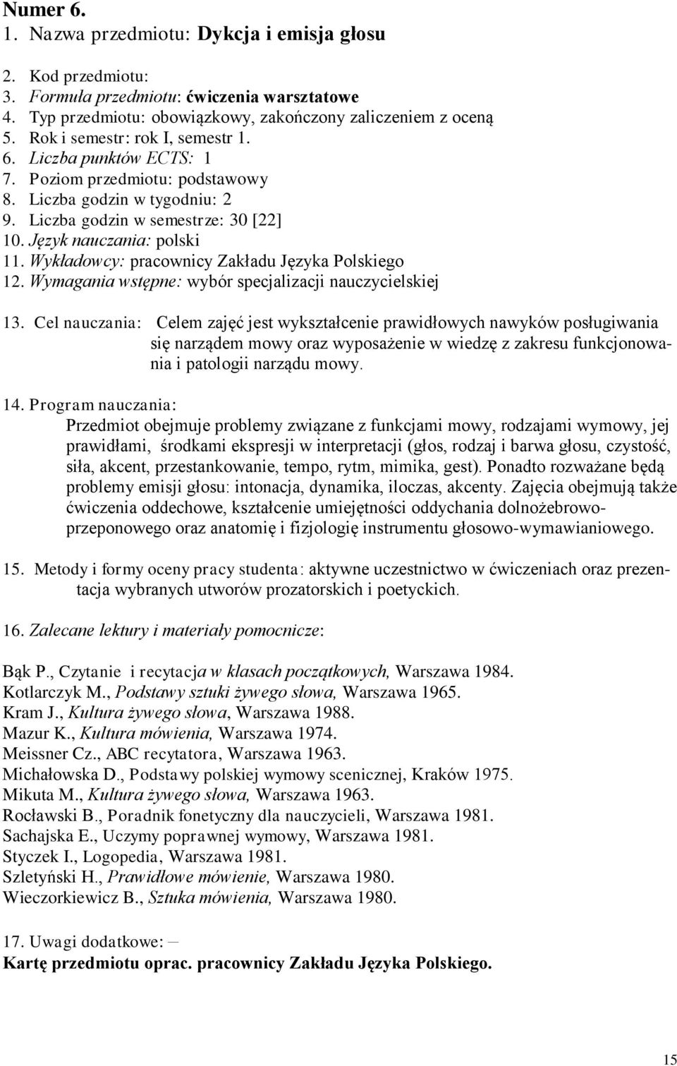 Wykładowcy: pracownicy Zakładu Języka Polskiego 12. Wymagania wstępne: wybór specjalizacji nauczycielskiej 13.