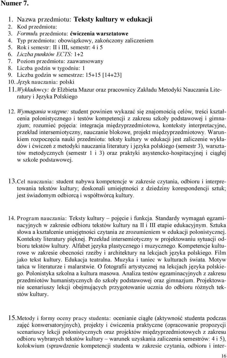 Język nauczania: polski 11. Wykładowcy: dr Elżbieta Mazur oraz pracownicy Zakładu Metodyki Nauczania Literatury i Języka Polskiego 12.